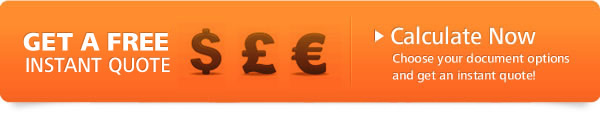 FIND OUT PRICES, CALCULATE NOW. Choose your document options and get an instant quote!